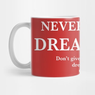 Never stop dreaming, Don't give up on your dreams. Mug